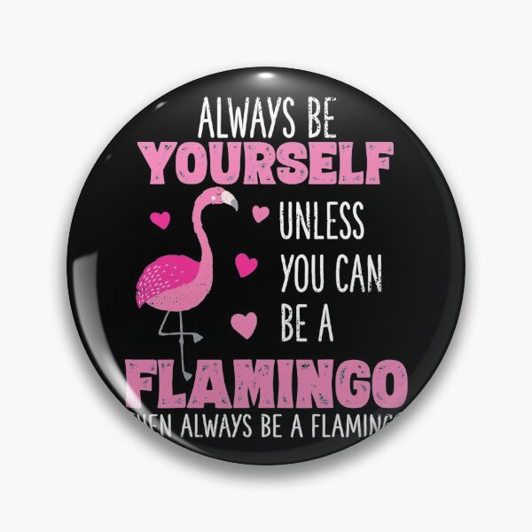 Item preview, Always Be Yourself Or Be A Flamingo designed and sold by whitneyiott9632.