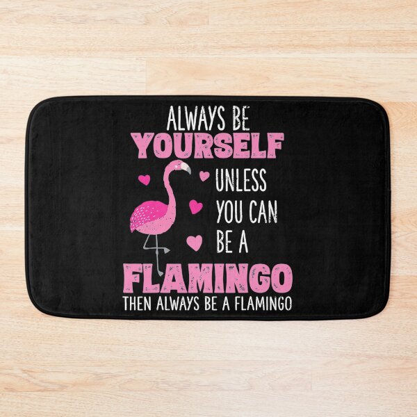 Item preview, Always Be Yourself Or Be A Flamingo designed and sold by whitneyiott9632.