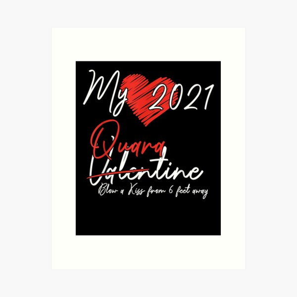 My 2021 Quarantine Valentine Blow A Kiss From 6 Feet Away Art Print