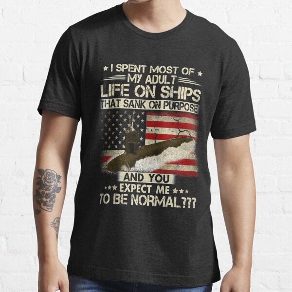 Funny Submarine Veteran Gift-I Spent Most Of My Adult Life On Ships US Submarine Essential T-Shirt