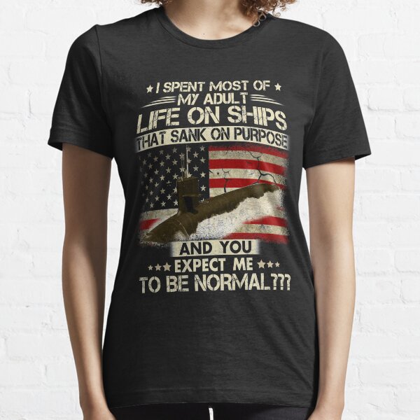 Funny Submarine Veteran Gift-I Spent Most Of My Adult Life On Ships US Submarine Essential T-Shirt