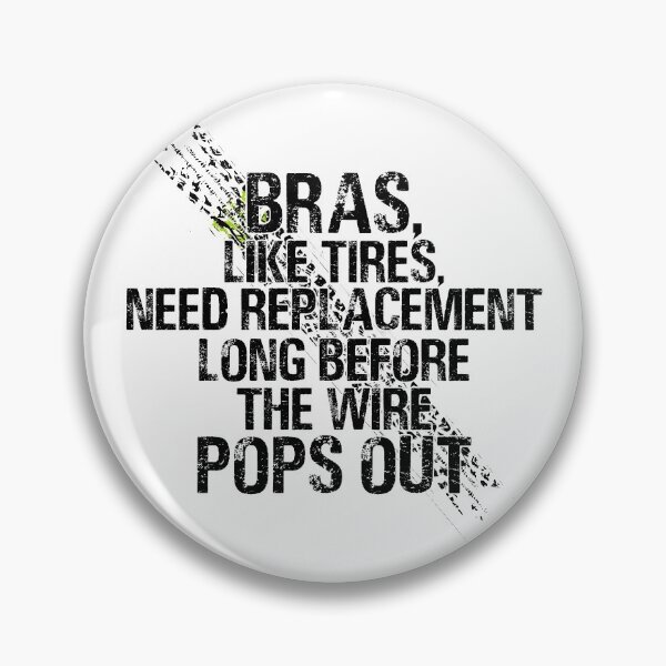 Item preview, Bras, like Tires, Need Replacement Long Before the Wire Pops Out. designed and sold by Sticker Up.