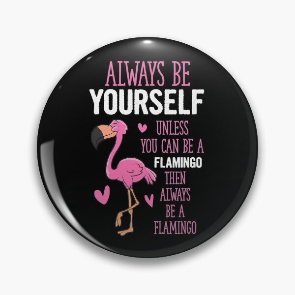 Item preview, Always Be Yourself Or Be A Flamingo designed and sold by whitneyiott9632.