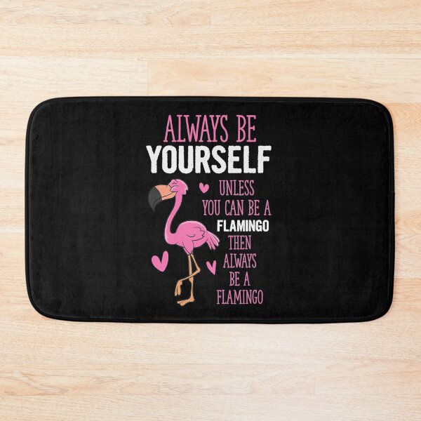 Item preview, Always Be Yourself Or Be A Flamingo designed and sold by whitneyiott9632.