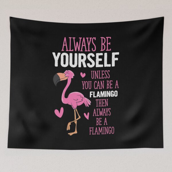 Item preview, Always Be Yourself Or Be A Flamingo designed and sold by whitneyiott9632.