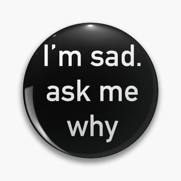 Item preview, I’m sad. Ask me why designed and sold by CarsonsCanvas.