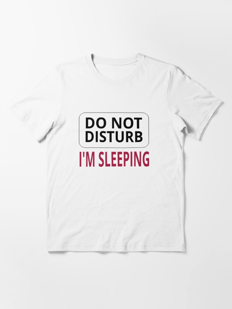 Do Not Disturb Im Sleeping T Shirt For Sale By Coolfuntees