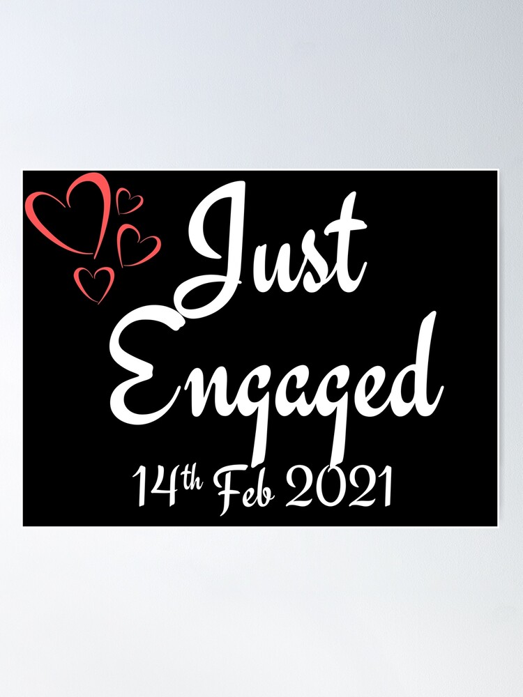 Just Engaged 14 Feb 2021 Valentines Day White Ink Poster