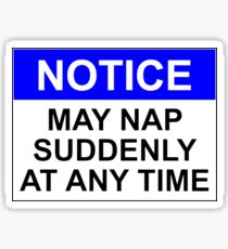 NOTICE: MAY NAP SUDDENLY AT ANY TIME Sticker