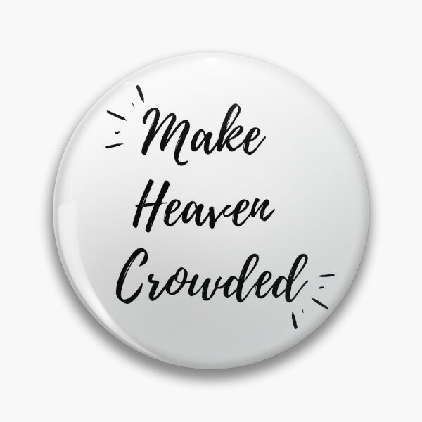 Item preview, Make Heaven Crowded(black text) designed and sold by Grace Feucht.