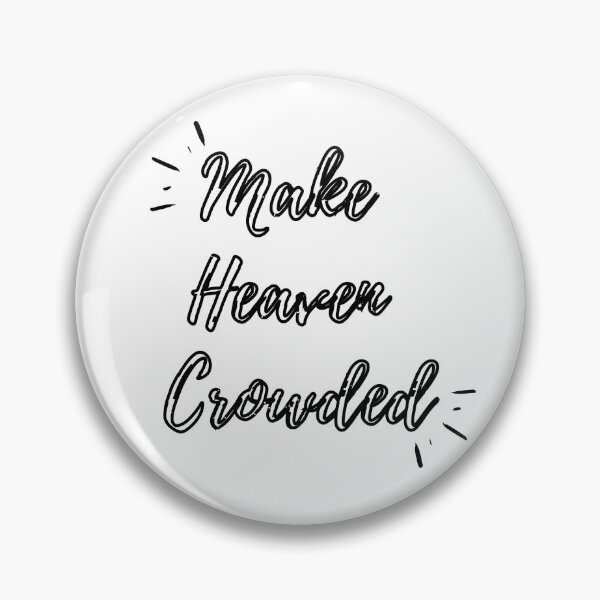 Item preview, Make Heaven Crowded (black hollow text) designed and sold by Grace Feucht.