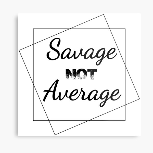 Ich Bin Nicht Dein Boo Ich Bin Dein Savage "Savage nicht durchschnittlich" Metallbild von Waternez | Redbubble