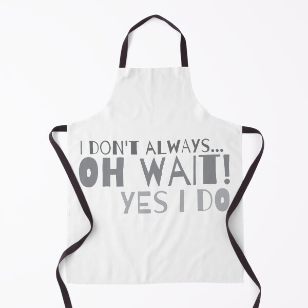 Item preview, I don't ALWAYS... OH WAIT! YES I DO! designed and sold by jazzydevil.