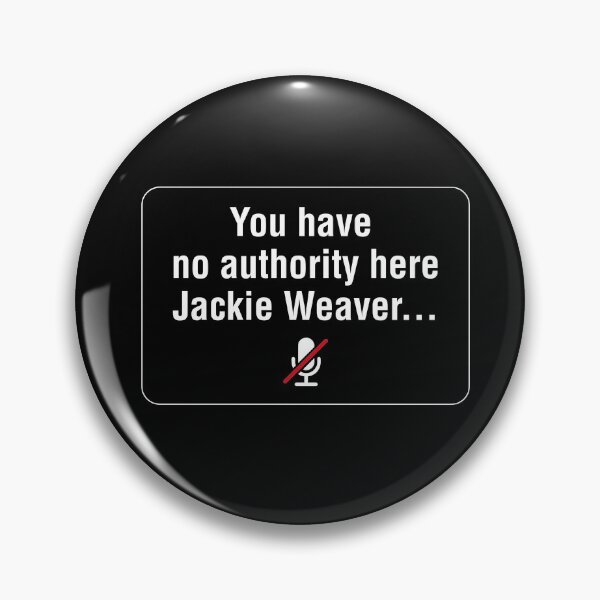 Item preview, You have no authority here Jackie Weaver designed and sold by InkyJack.
