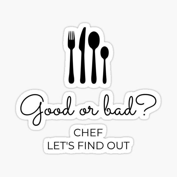 "Chef good or bad" Sticker for Sale by harsheetmodi Redbubble