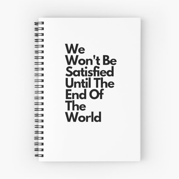 Item preview, We Won't Be Satisfied Until The End Of The World designed and sold by J- exit.