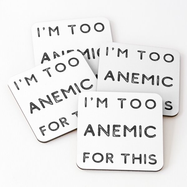 Item preview, I'm Too Anemic For This | Anemia designed and sold by itsokaybyme.