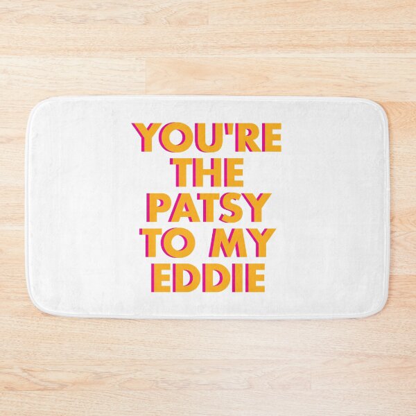 Item preview, You're the Patsy to My Eddie designed and sold by AnanasHananas.