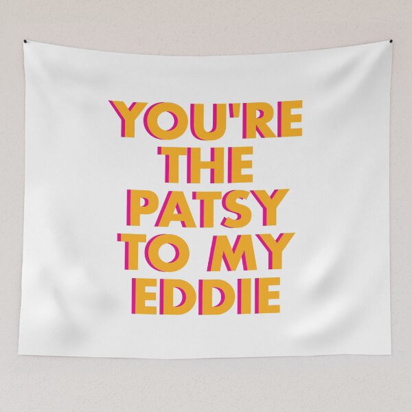 Item preview, You're the Patsy to My Eddie designed and sold by AnanasHananas.