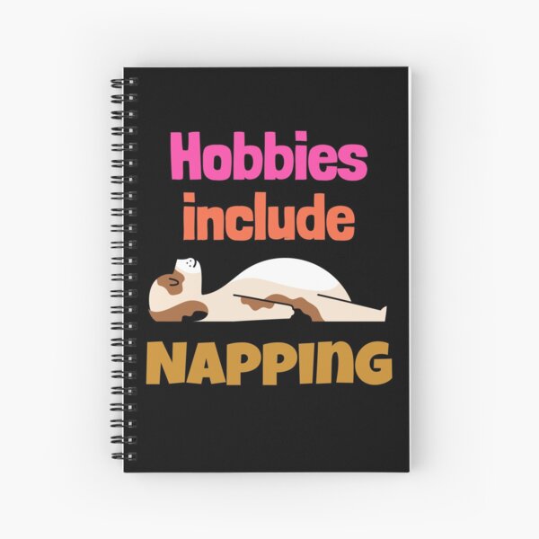 Hobbies include Napping Spiral Notebook
