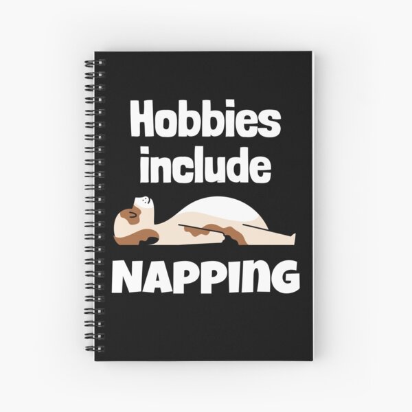 Hobbies include Napping Spiral Notebook