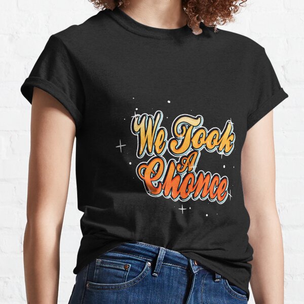 We Took A Chonce Classic T-Shirt