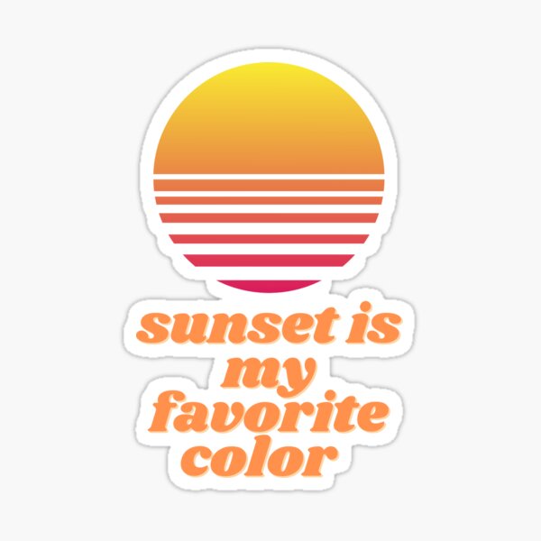 Sunset is my favorite color Sticker