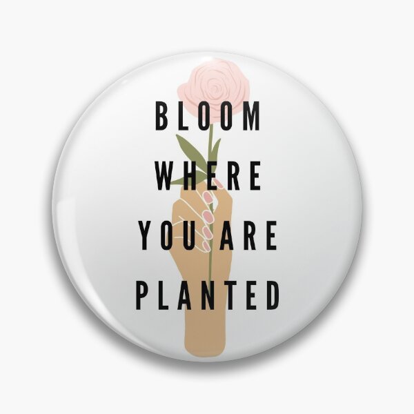 Item preview, Bloom where you are planted designed and sold by PoppysMTPrints.