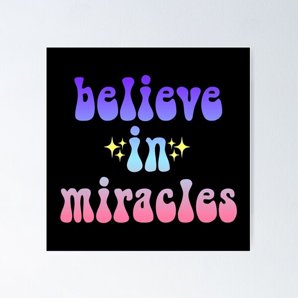 Believe In Miracles Posters for Sale