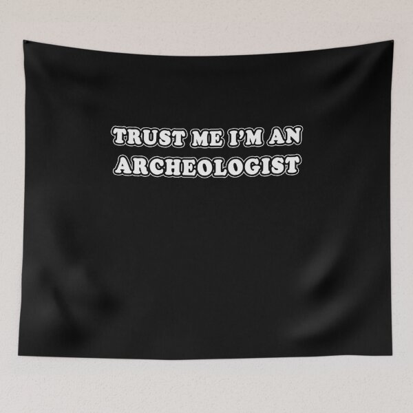 Item preview, Trust Me I'm An Archeologist designed and sold by iamhewho.