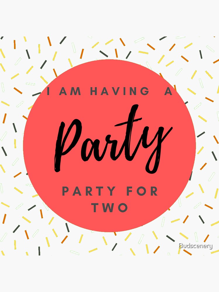 "Having a Party for Two" Sticker for Sale by Budscenery Redbubble
