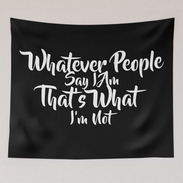 Item preview, Whatever People Say I am That's What I'm Not designed and sold by Gmaish.