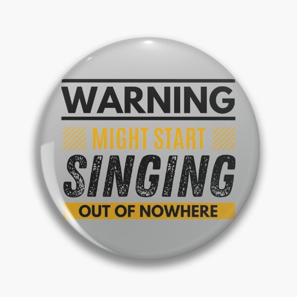 Item preview, Might start singing out of nowhere designed and sold by Unchainthebeast.