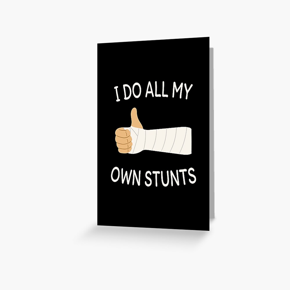 i-do-all-my-own-stunts-broken-arm-greeting-card-for-sale-by