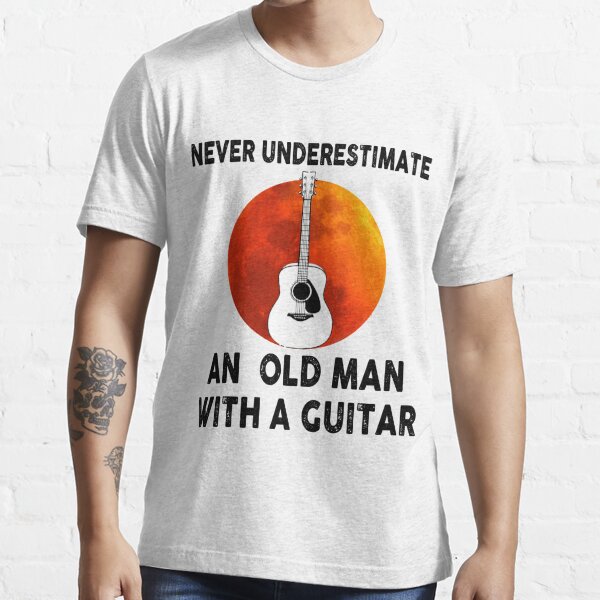 Never Underestimate An Old Man With A Guitar Shirt