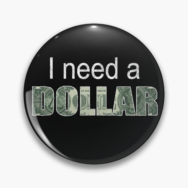 Item preview, I need a dollar funny saying designed and sold by KreativeIdeen.
