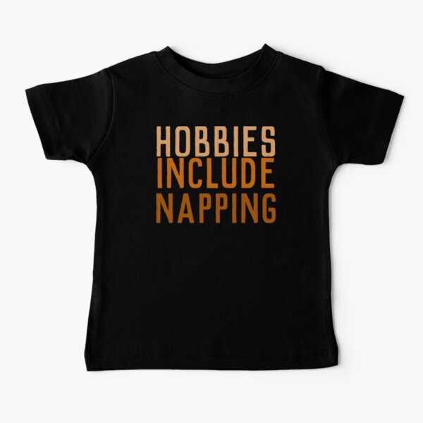Hobbies Include Napping Baby T-Shirt