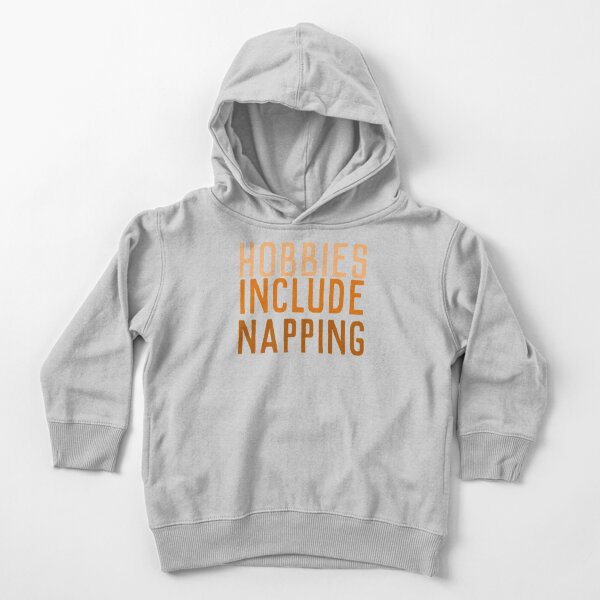 Hobbies Include Napping Toddler Pullover Hoodie