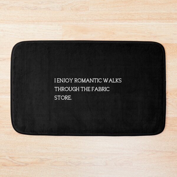 Item preview, I Enjoy Romantic Walks Through The Fabric Store designed and sold by helliazidi.