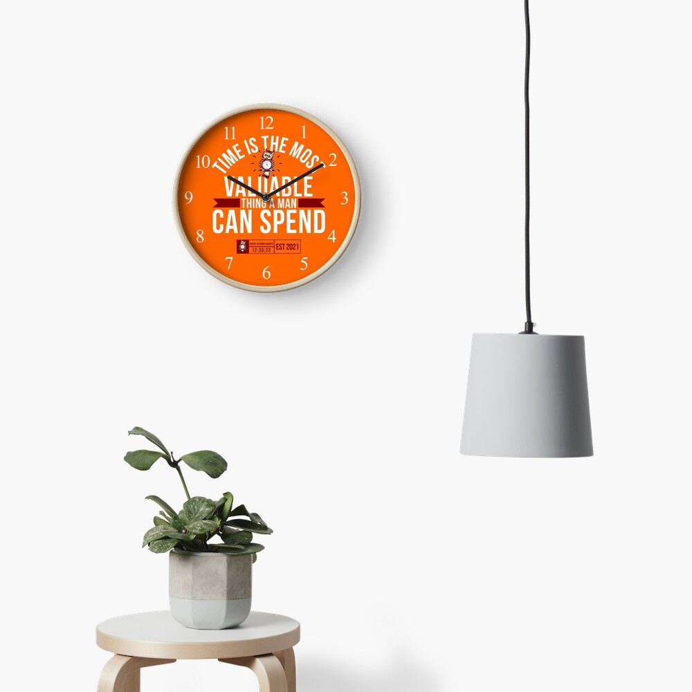 Time Is The Most Valuable Thing A Man Can Spend - Orange 2 Clock