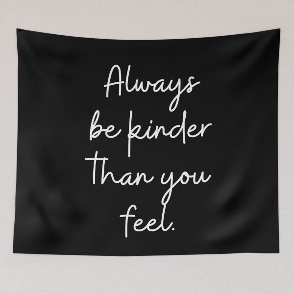 Item preview, Always be kinder than you feel. Text only design. Handwritten script, white text. designed and sold by JellyBeenzz.
