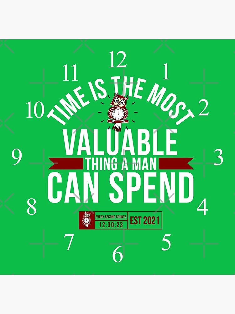 Time Is The Most Valuable Thing A Man Can Spend - Green 2 by tw2us