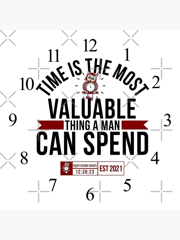 Time Is The Most Valuable Thing A Man Can Spend - White 2 by tw2us