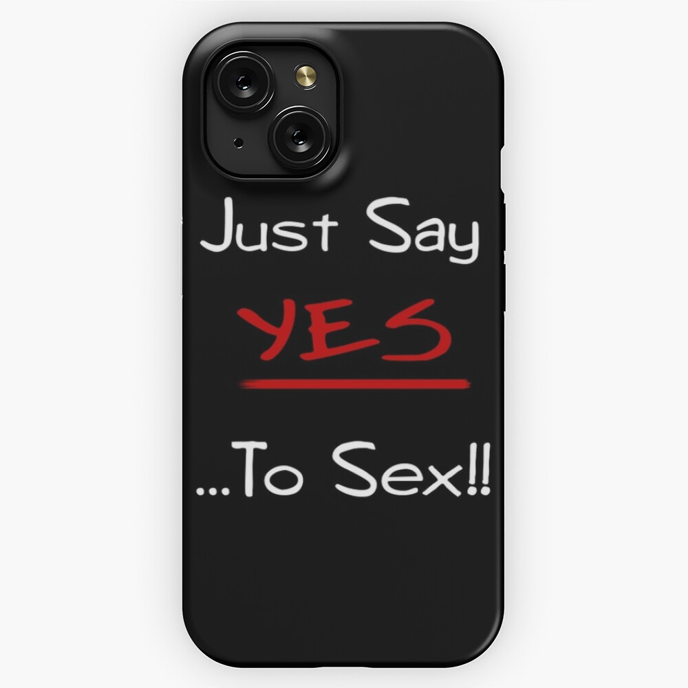 Just Say Yes ...To Sex!!