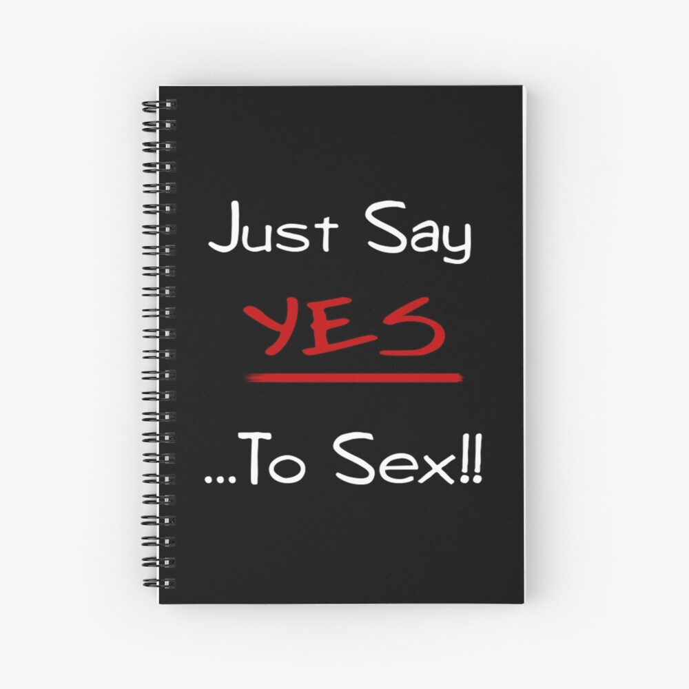 Just Say Yes ...To Sex!!