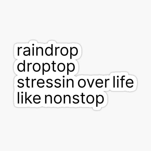Overstige drivhus Shah raindrop droptop stressin over life like nonstop" Sticker for Sale by  wordev | Redbubble