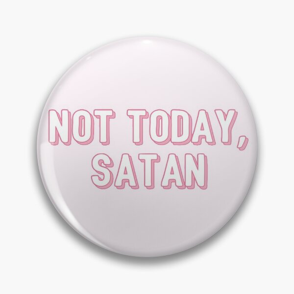 not today satan Pin