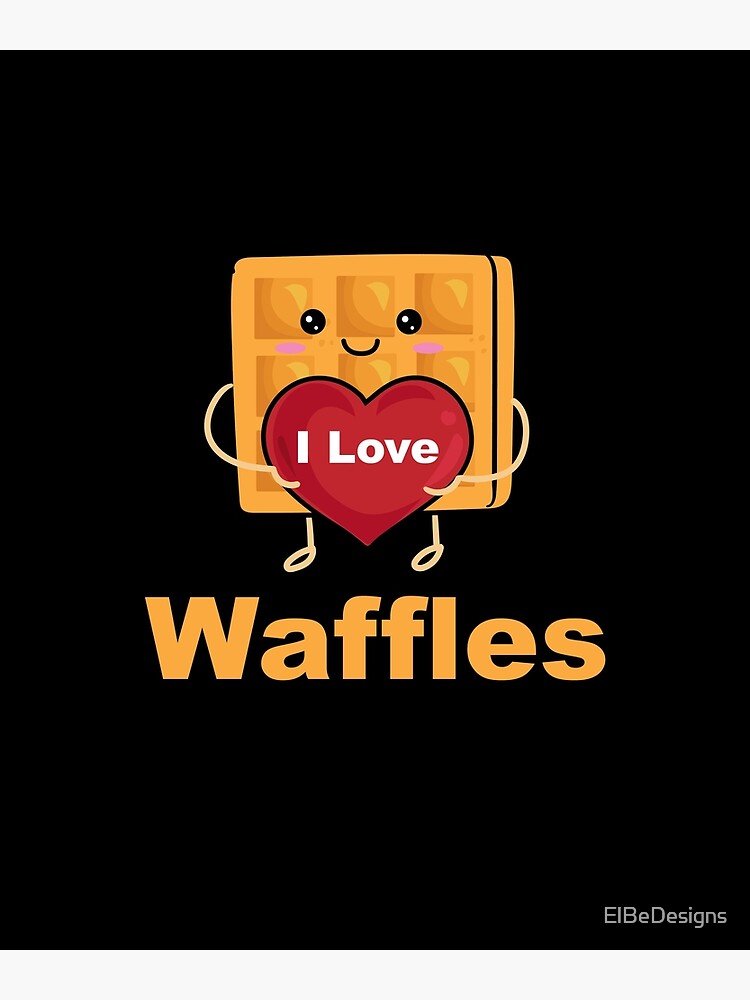 "I love waffles" Poster for Sale by ElBeDesigns Redbubble