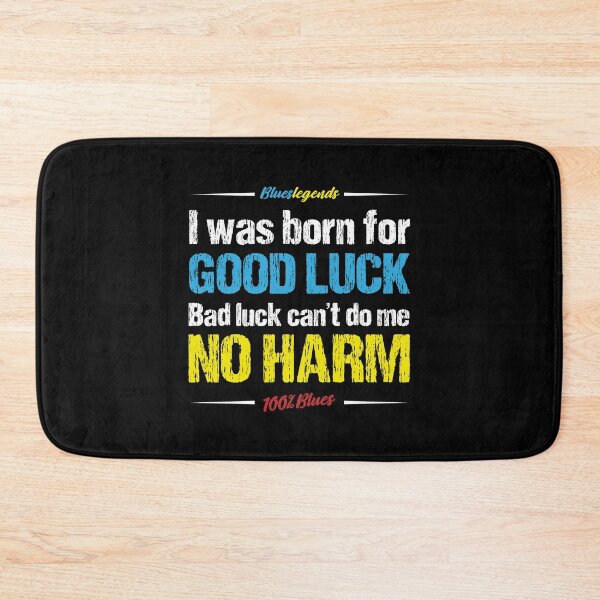 Item preview, I Was Born For Good Luck, Bad Luck Can Do Me No Harm designed and sold by 3bs-studio.