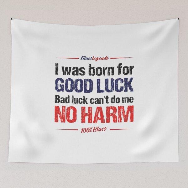 Item preview, I Was Born For Good Luck, Bad Luck Can Do Me No Harm designed and sold by 3bs-studio.